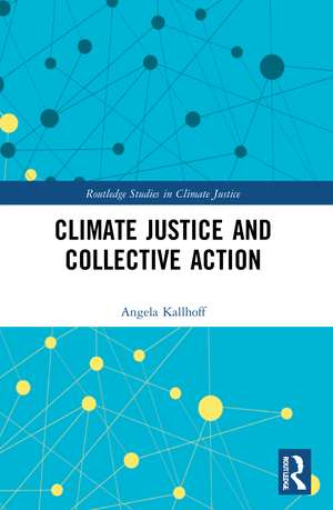 Climate Justice and Collective Action de Angela Kallhoff