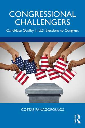 Congressional Challengers: Candidate Quality in U.S. Elections to Congress de Costas Panagopoulos