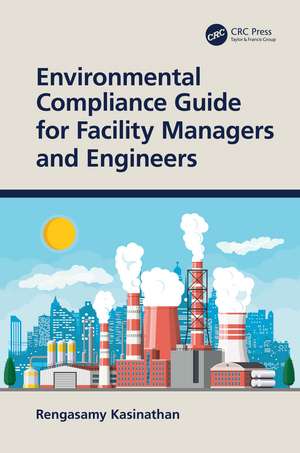 Environmental Compliance Guide for Facility Managers and Engineers de Rengasamy Kasinathan