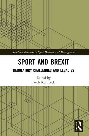 Sport and Brexit: Regulatory Challenges and Legacies de Jacob Kornbeck