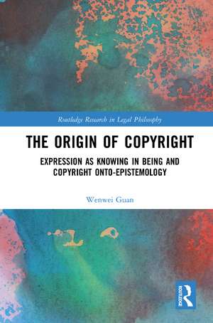 The Origin of Copyright: Expression as Knowing in Being and Copyright Onto-Epistemology de Wenwei Guan