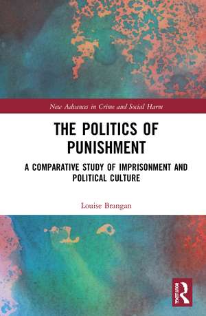 The Politics of Punishment: A Comparative Study of Imprisonment and Political Culture de Louise Brangan