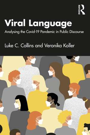 Viral Language: Analysing the Covid-19 Pandemic in Public Discourse de Luke C. Collins