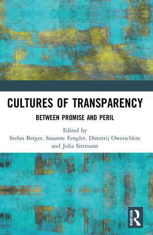 Cultures of Transparency: Between Promise and Peril de Stefan Berger