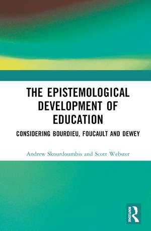 The Epistemological Development of Education: Considering Bourdieu, Foucault and Dewey de Andrew Skourdoumbis