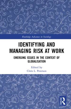 Identifying and Managing Risk at Work: Emerging Issues in the Context of Globalisation de Chris L. Peterson