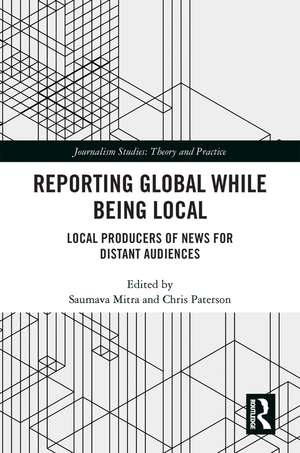 Reporting Global while being Local: Local Producers of News for Distant Audiences de Saumava Mitra