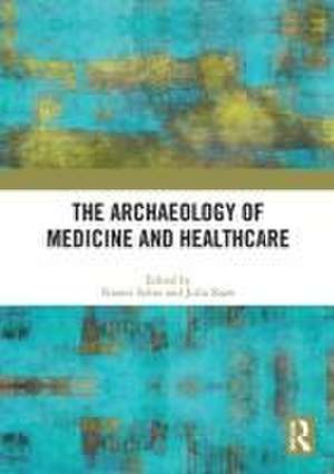 The Archaeology of Medicine and Healthcare de Naomi Sykes