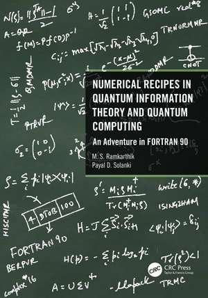 Numerical Recipes in Quantum Information Theory and Quantum Computing: An Adventure in FORTRAN 90 de M.S. Ramkarthik