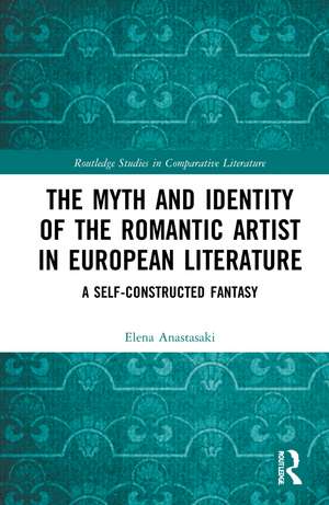 The Myth and Identity of the Romantic Artist in European Literature: A Self-Constructed Fantasy de Elena Anastasaki