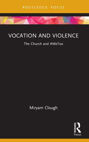 Vocation and Violence: The Church and #MeToo de Miryam Clough