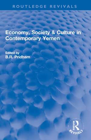 Economy, Society & Culture in Contemporary Yemen de B. R. Pridham