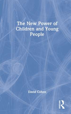 The New Power of Children and Young People de David Cohen