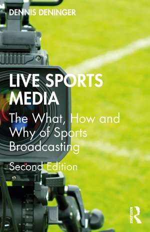 Live Sports Media: The What, How and Why of Sports Broadcasting de Dennis Deninger