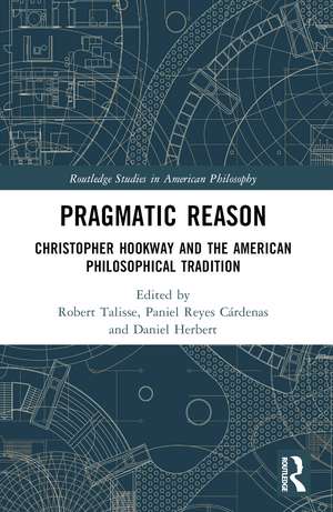 Pragmatic Reason: Christopher Hookway and the American Philosophical Tradition de Robert Talisse