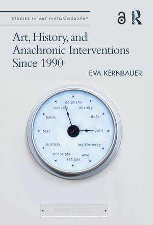 Art, History, and Anachronic Interventions Since 1990 de Eva Kernbauer