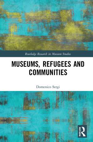 Museums, Refugees and Communities de Domenico Sergi