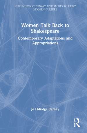 Women Talk Back to Shakespeare: Contemporary Adaptations and Appropriations de Jo Eldridge Carney