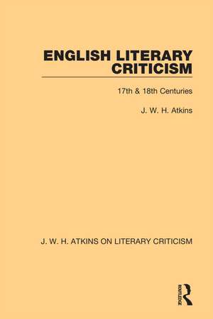 English Literary Criticism: 17th & 18th Centuries de J. W. H. Atkins