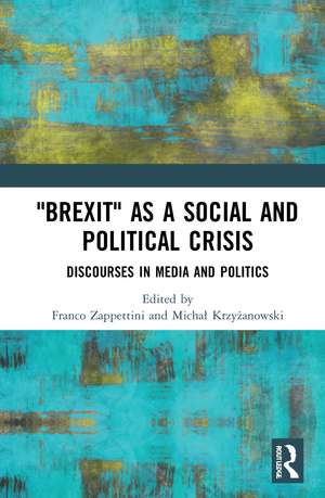 "Brexit" as a Social and Political Crisis: Discourses in Media and Politics de Franco Zappettini