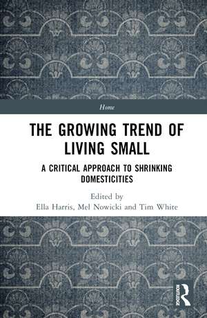 The Growing Trend of Living Small: A Critical Approach to Shrinking Domesticities de Ella Harris