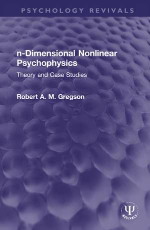 n-Dimensional Nonlinear Psychophysics: Theory and Case Studies de Robert A. M. Gregson