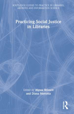 Practicing Social Justice in Libraries de Alyssa Brissett