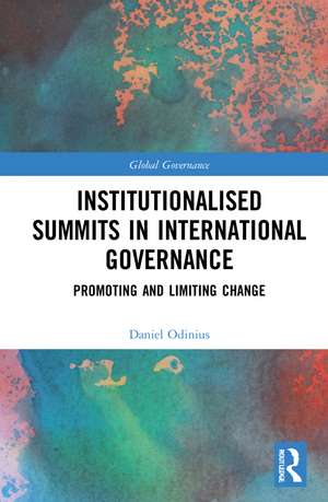 Institutionalised Summits in International Governance: Promoting and Limiting Change de Daniel Odinius