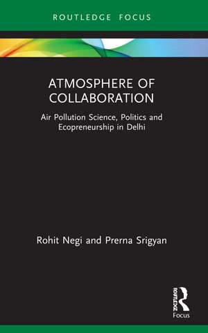 Atmosphere of Collaboration: Air Pollution Science, Politics and Ecopreneurship in Delhi de Rohit Negi