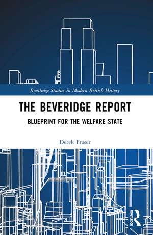 The Beveridge Report: Blueprint for the Welfare State de Derek Fraser