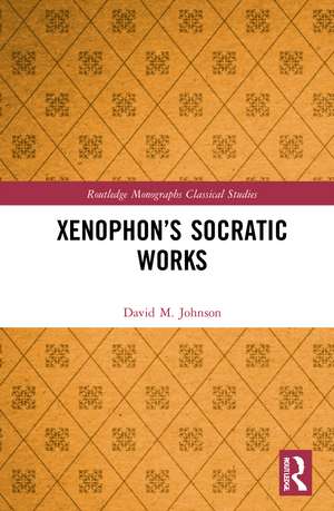 Xenophon’s Socratic Works de David M. Johnson