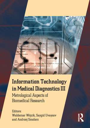 Information Technology in Medical Diagnostics III: Metrological Aspects of Biomedical Research de Waldemar Wójcik