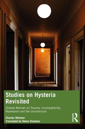 Studies on Hysteria Revisited : Charles Melman on Trauma, Incompatibility, Repression and the Unconscious de Charles Melman