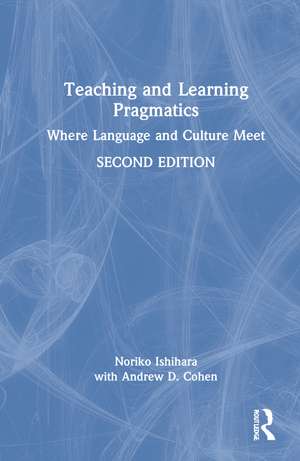 Teaching and Learning Pragmatics: Where Language and Culture Meet de Noriko Ishihara