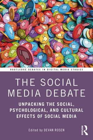 The Social Media Debate: Unpacking the Social, Psychological, and Cultural Effects of Social Media de Devan Rosen