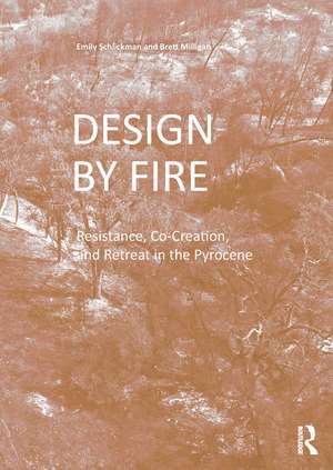 Design by Fire: Resistance, Co-Creation and Retreat in the Pyrocene de Emily Schlickman