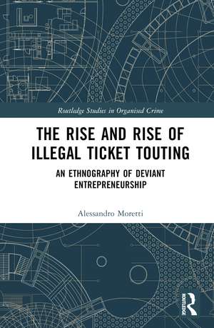 The Rise and Rise of Illegal Ticket Touting: An Ethnography of Deviant Entrepreneurship de Alessandro Moretti