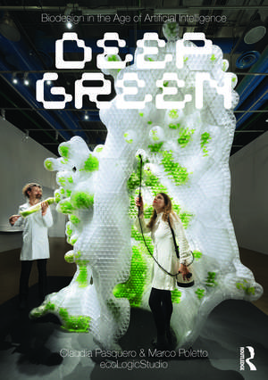 Biodesign in the Age of Artificial Intelligence: Deep Green de Claudia Pasquero