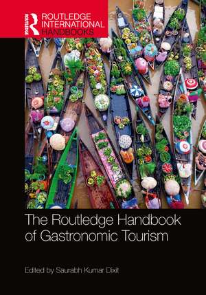 The Routledge Handbook of Gastronomic Tourism de Saurabh Kumar Dixit