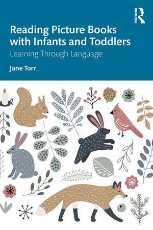 Reading Picture Books with Infants and Toddlers: Learning Through Language de Jane Torr