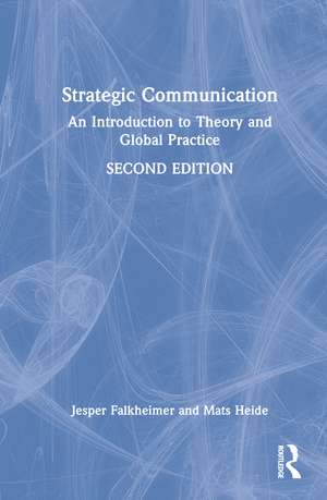 Strategic Communication: An Introduction to Theory and Global Practice de Jesper Falkheimer