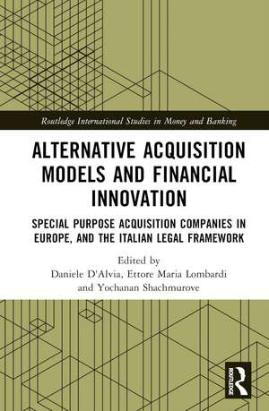 Alternative Acquisition Models and Financial Innovation: Special Purpose Acquisition Companies in Europe, and the Italian Legal Framework de Daniele D'Alvia