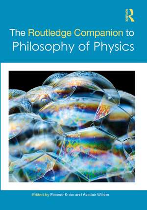 The Routledge Companion to Philosophy of Physics de Eleanor Knox