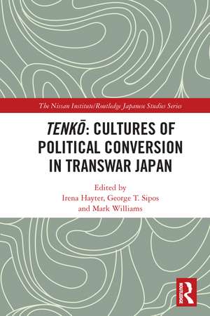 Tenkō: Cultures of Political Conversion in Transwar Japan de Irena Hayter