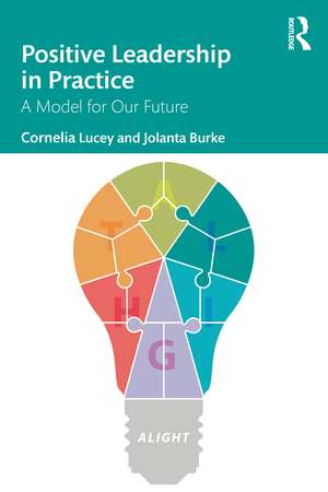 Positive Leadership in Practice: A Model for Our Future de Cornelia Lucey