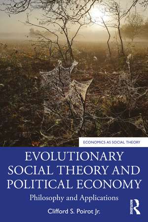 Evolutionary Social Theory and Political Economy: Philosophy and Applications de Clifford S. Poirot Jr.