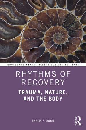 Rhythms of Recovery: Trauma, Nature and the Body de Leslie E. Korn