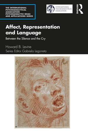 Affect, Representation and Language: Between the Silence and the Cry de Howard B. Levine