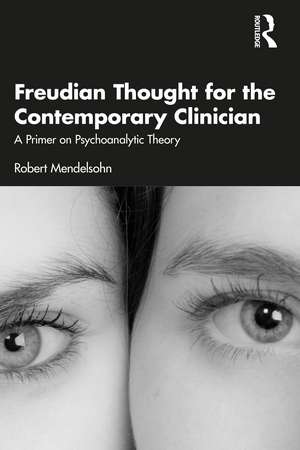 Freudian Thought for the Contemporary Clinician: A Primer on Psychoanalytic Theory de Robert Mendelsohn