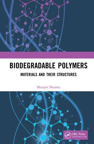 Biodegradable Polymers: Materials and their Structures de Manjari Sharma